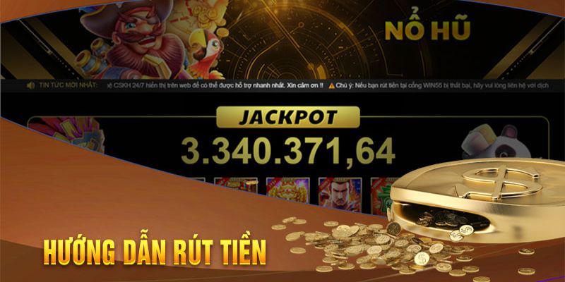 Rút Tiền Win55 - Hướng Dẫn Đơn Giản Ai Cũng Làm Được 2 Các bước đơn giản để hoàn tất giao dịch tại Win55