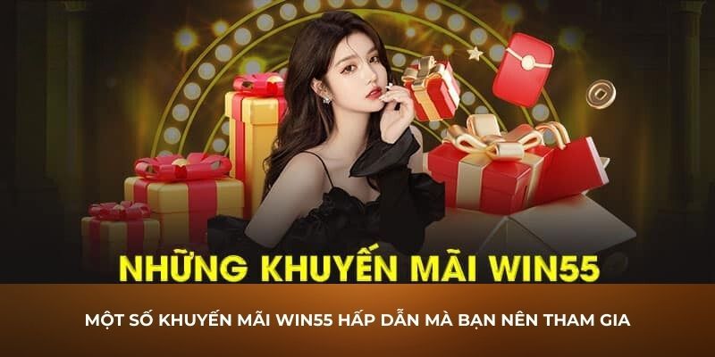 Giới thiệu Win55 - Lựa Chọn Hoàn Hảo Cho Các Tín Đồ Cá Cược 3 Những ưu đãi cực sốc chỉ có tại nơi đây