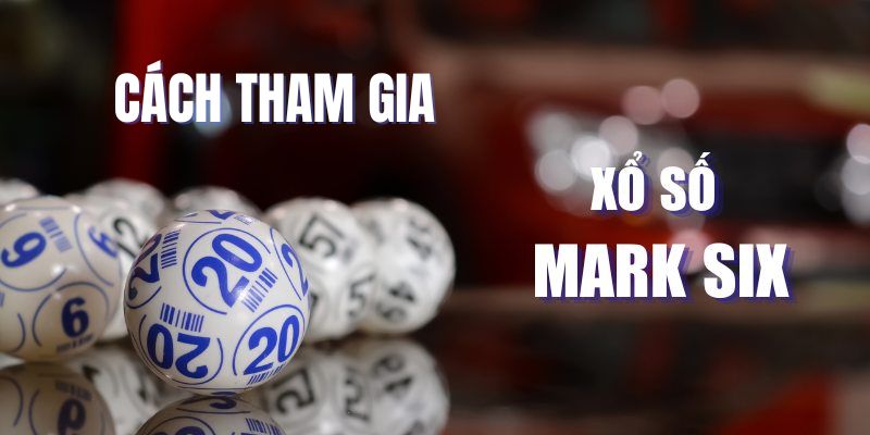Xổ Số Mark Six – Trò Chơi Giải Trí Hấp Dẫn Từ Hồng Kông 4 Làm thế nào để chơi Mark Six tại Win55?