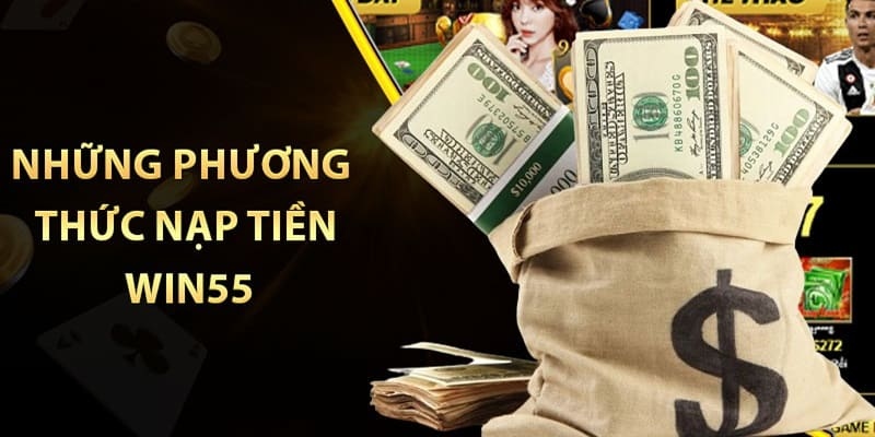 Nạp Tiền Win55 – Cách Thực Hiện Đơn Giản, Nhanh Chóng 3 Nạp tiền Win55 dễ dàng với các phương thức phổ biến
